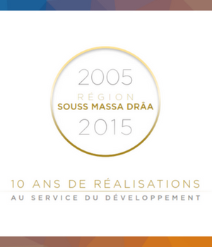 Région Souss Massa Drâa 2005 - 2015: 10 ans de réalisations au service du développement